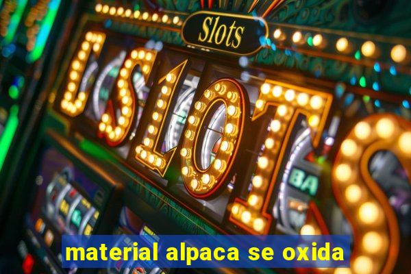 material alpaca se oxida